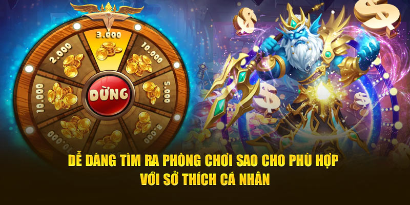 Dễ dàng tìm ra phòng chơi sao cho phù hợp với sở thích cá nhân