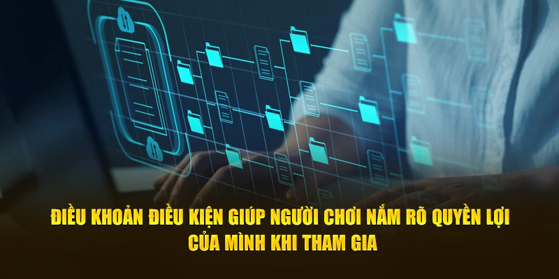 Điều khoản và điều kiện giúp người chơi nắm rõ quyền lợi của mình khi tham gia