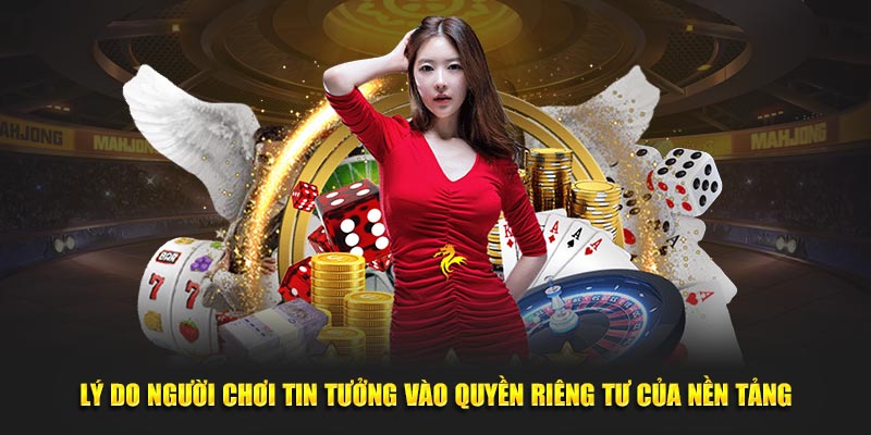 Lý do người chơi tin tưởng vào quyền riêng tư của nền tảng