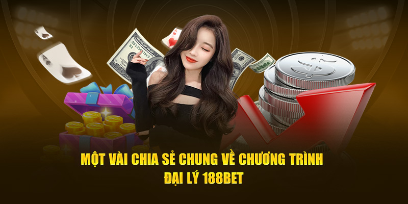 Một vài chia sẻ chung về chương trình đại lý 188bet