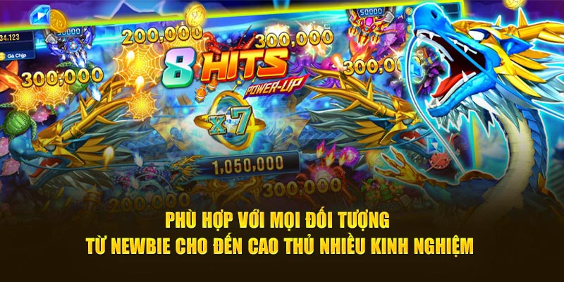 Phù hợp với mọi đối tượng từ newbie cho đến cao thủ nhiều kinh nghiệm