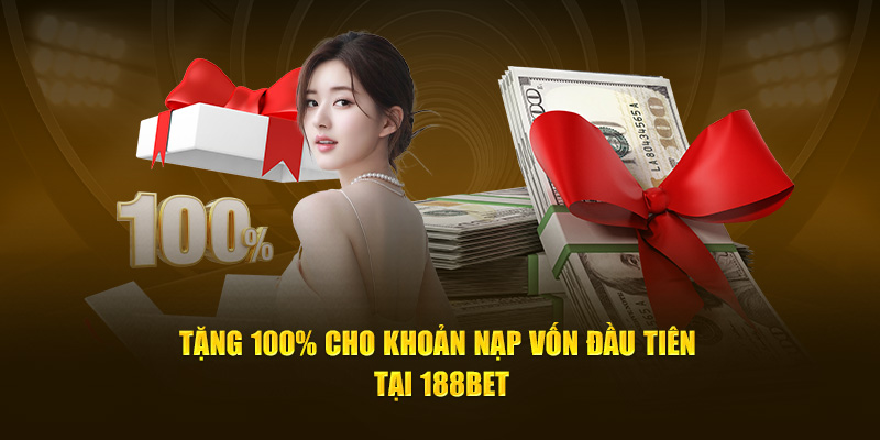 Tặng 100% cho khoản nạp vốn đầu tiên