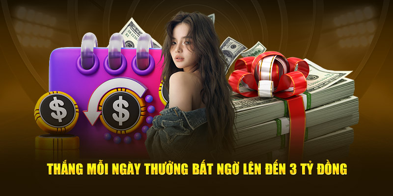 Thắng mỗi ngày thưởng bất ngờ lên đến 3 tỷ đồng