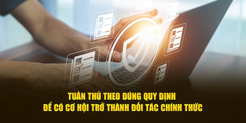 Tuân thủ theo đúng quy định để có cơ hội trở thành đối tác chính thức